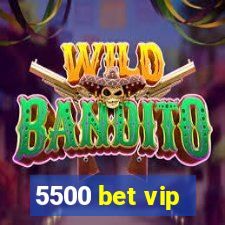 5500 bet vip